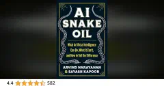 AI Snake Oil: What Artificial Intelligence Can Do, What It Can't, and How to Tell the Difference