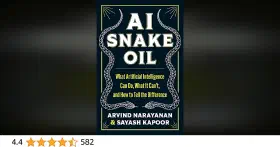 AI Snake Oil: What Artificial Intelligence Can Do, What It Can't, and How to Tell the Difference