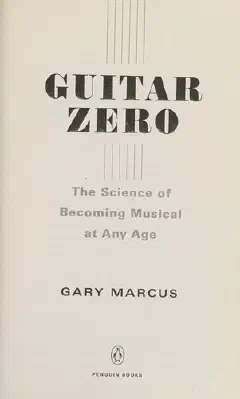 Guitar Zero: The Science of Becoming Musical at Any Age