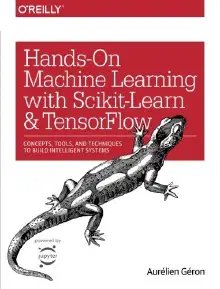 Cover of Hands-On Machine Learning with Scikit-Learn and TensorFlow: Concepts, Tools, and Techniques to Build Intelligent Systems