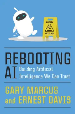 Rebooting AI: Building Artificial Intelligence We Can Trust