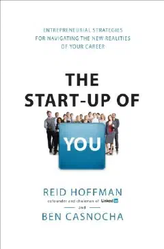 The Start-up of You: Adapt, Take Risks, Grow Your Network, and Transform Your Career