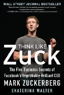 Cover of Think Like Zuck The Five Business Secrets Of Facebooks Improbably Brilliant Ceo Mark Zuckerberg
