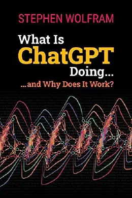 Cover of What Is ChatGPT Doing ... and Why Does It Work?