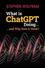 What Is ChatGPT Doing ... and Why Does It Work?