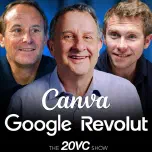 20VC: Canva Slashes Growth: How Much is it Really Worth | Demis Hassabis and Jeff Dean: Talent Exodus at Google | Revolut's $50BN CEO Pay Package | Elon Musk's $55BN Terrafab