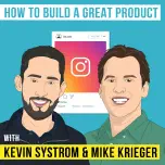 Kevin Systrom and Mike Krieger – How to Build a Great Product